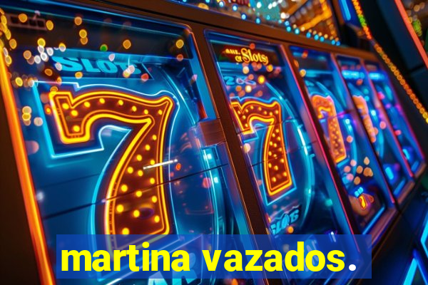 martina vazados.
